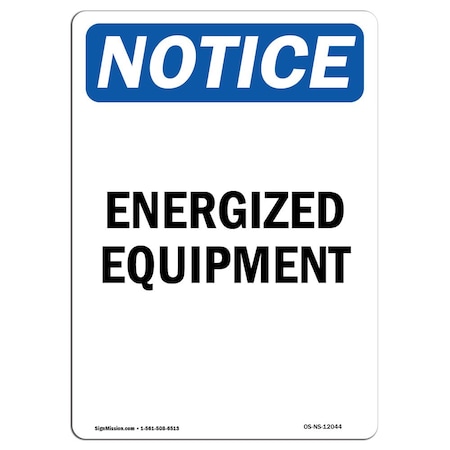 Signmission Safety Sign, OSHA Notice, 7" Height, Energized Equipment Sign, Portrait OS-NS-D-57-V-12044